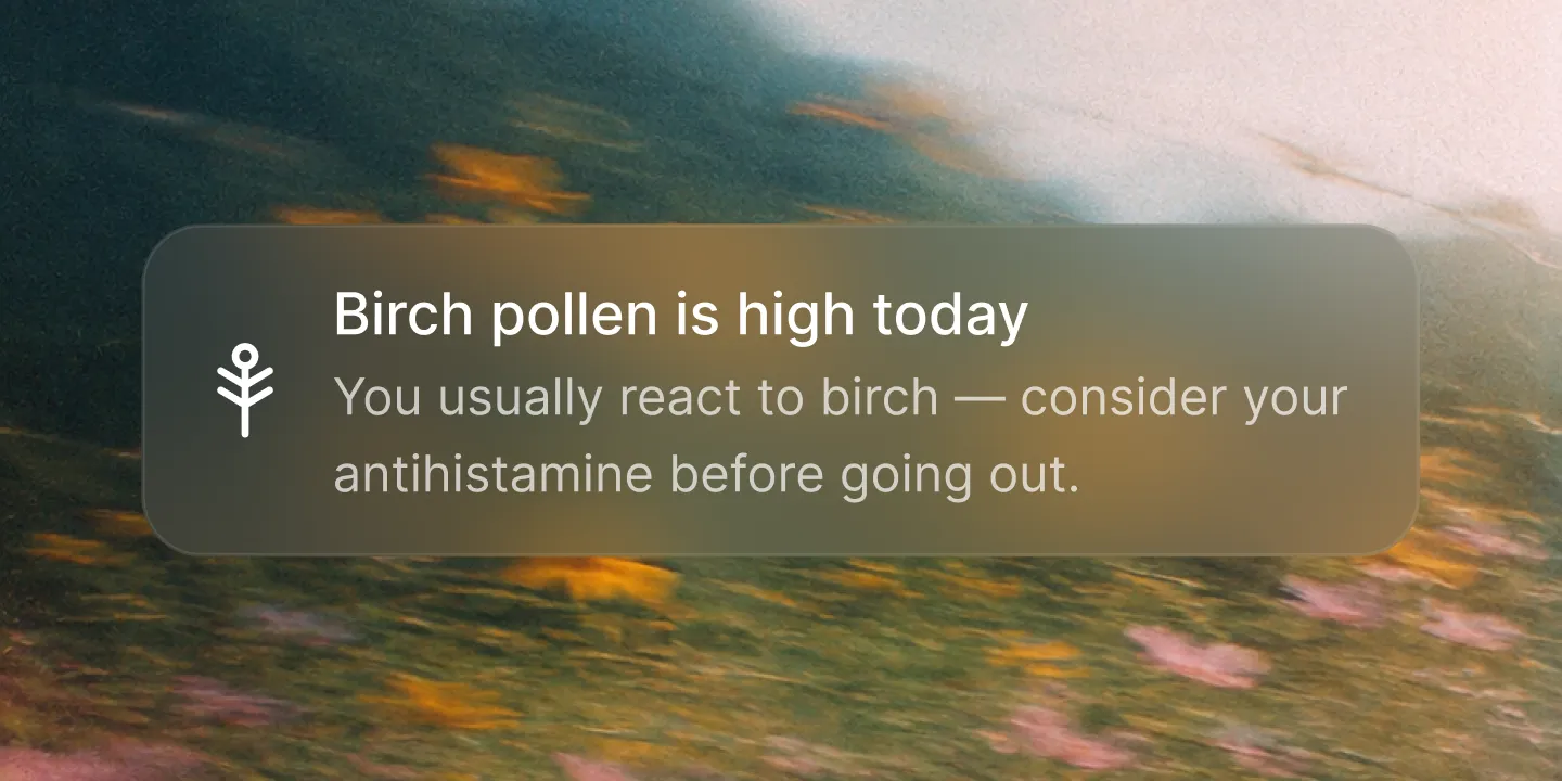 Ally notification: Birch pollen is high today.